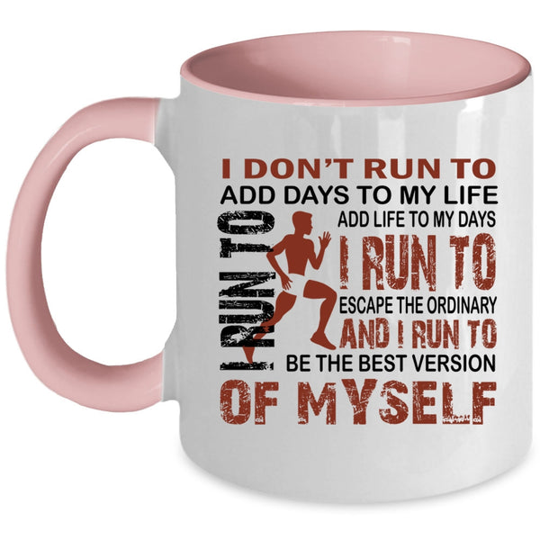 I Run To Add Life To My Days Coffee Mug, I Don't Run To Add Days To My Life Accent Mug