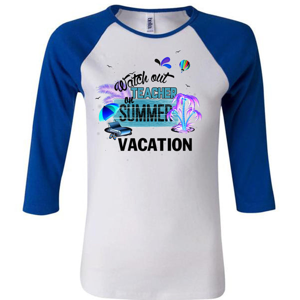 Watch Out Teacher On Summer Vacation T Shirt, I Love Teacher T Shirt, Awesome T-Shirts