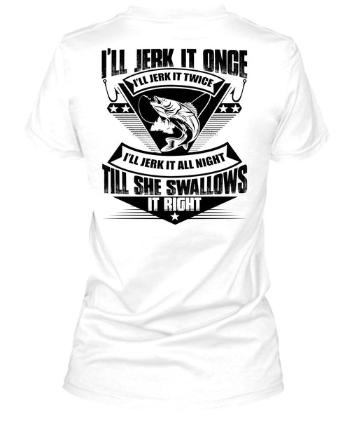 She Swallows It Right T Shirt, I Love Fishing T Shirt
