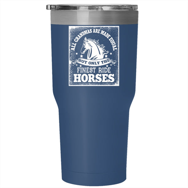 All Grandmas Are Made Equal Tumbler 30 oz Stainless Steel, Only The Finest Ride Horses Travel Mug