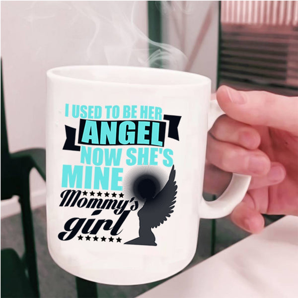 Mommy's Girl Coffee Mug, I used To Be Her Angel Cup