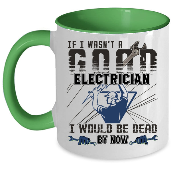 Best Gift For Electricians Coffee Mug, I Wasn't A Good Electrician Accent Mug