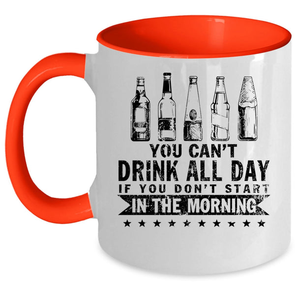 Funny Drinker Coffee Mug, You Can't Drink All Day Accent Mug