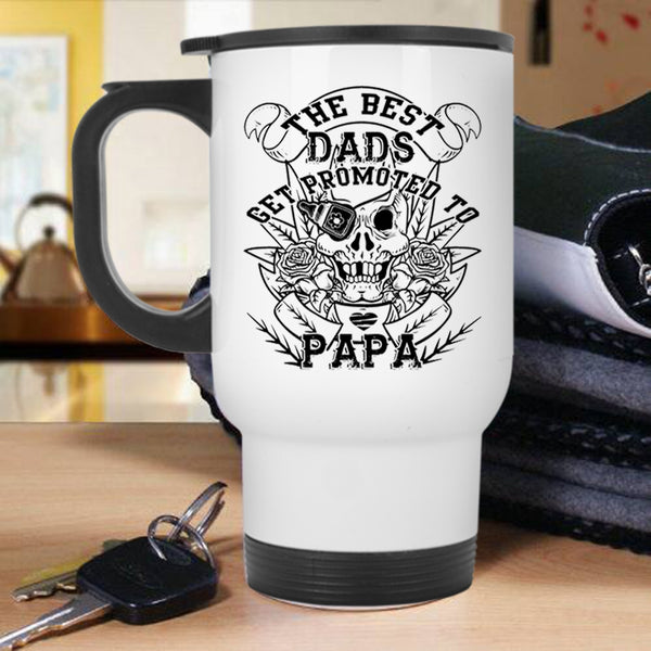 Best Dad Ever Travel Mug, The Best Dads Get Promoted To Papa Mug