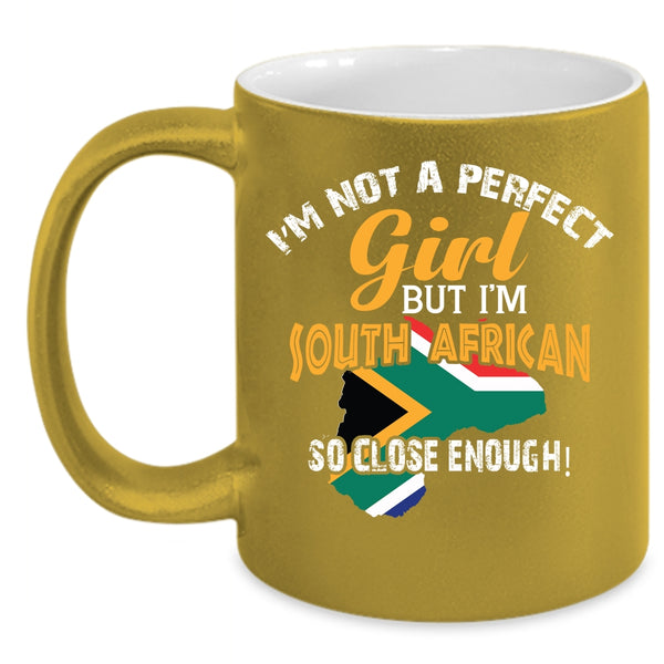 I'm Not A Perfect Girl Coffee Mug, I'm South African Coffee Cup