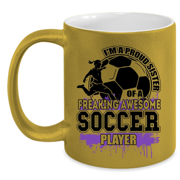 Cute Sister Coffee Mug, I'm A Proud Sister Of A Soccer Player Accent Mug