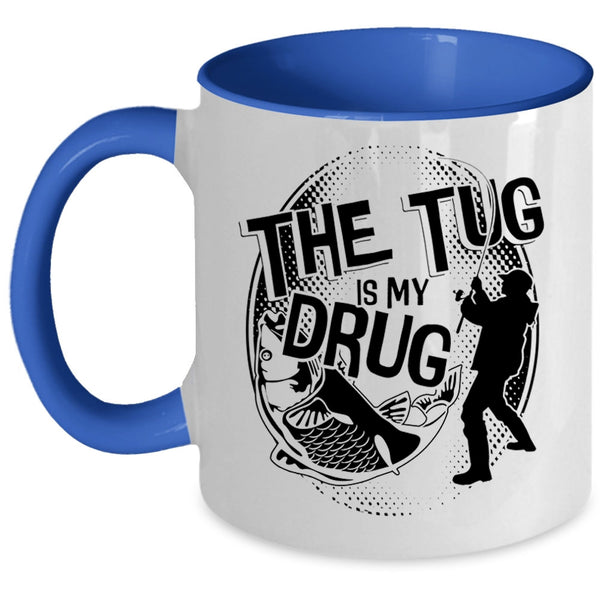 Funny Fisher Coffee Mug, The Tug Is My Drug Accent Mug