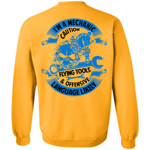 Being A Mechanic T Shirt, I'm A Mechanic Caution Flying Tools Sweatshirt