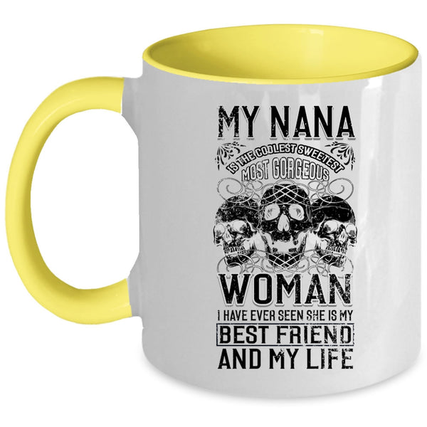 My Best Friend And My Life Coffee Mug, My Nana Is The Sweetest Woman Accent Mug