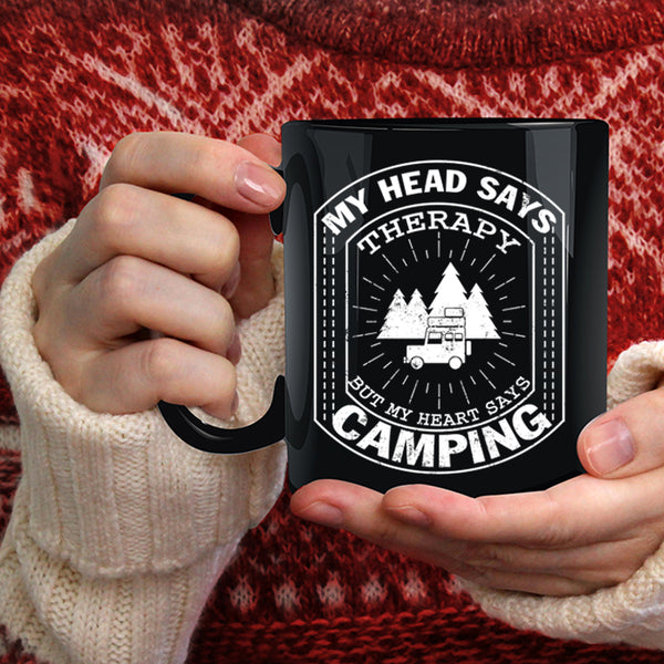 My Head Says Therapy Coffee Mug, MY Heart Says Camping Coffee Cup