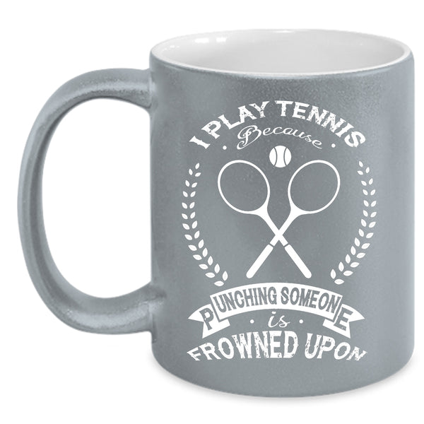 I Play Tennis Coffee Mug, Funny Gift For Tennis Player Coffee Cup
