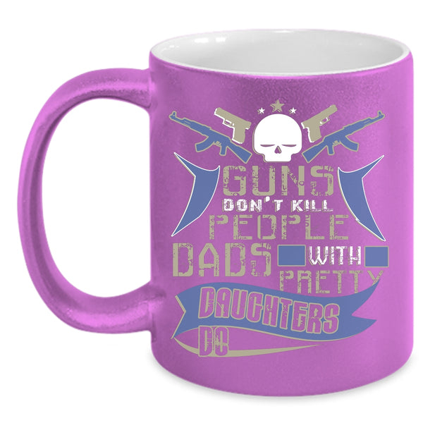 Dads With Pretty Daughters Do Coffee Mug, Dad And Daughter Coffee Cup