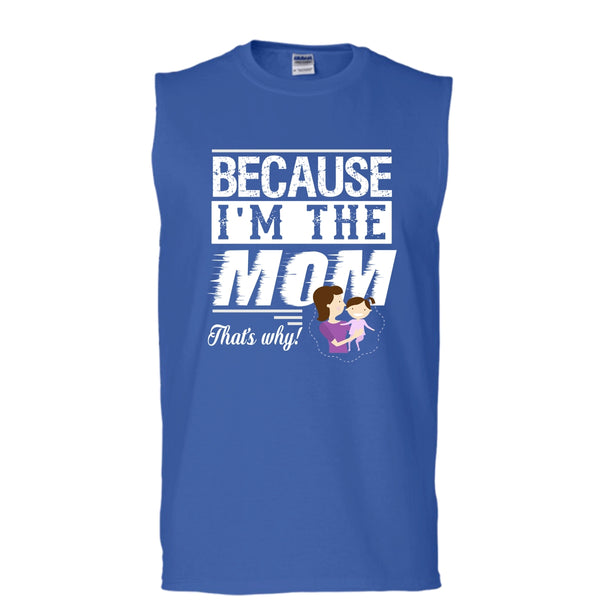 Because I'm The Mom That's Why Shirt, Mother's Day Shirt (Men's Cotton Sleeveless)