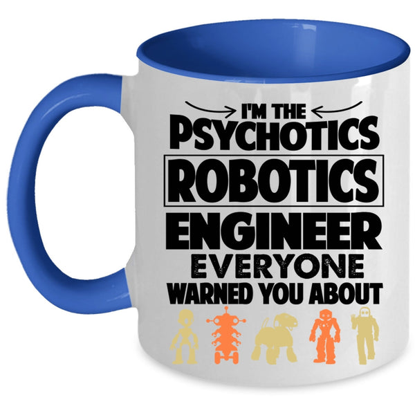 Funny Coffee Mug, I'm The Psychotics Robotics Engineer Accent Mug