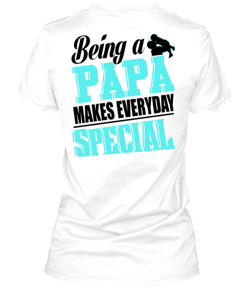 Being A Papa Makes Everyday Special T Shirt, I Love Dad T Shirt