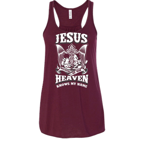 Jesus Because Of Him T Shirt, Heaven Knows My Name Tank Top