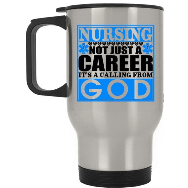 It's A Calling From God Travel Mug, Nursing Not Just A Career Mug