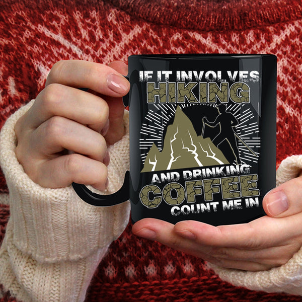 If It Involves Hiking And Drinking Coffee Coffee Mug, Cool Coffee Drinker Coffee Cup