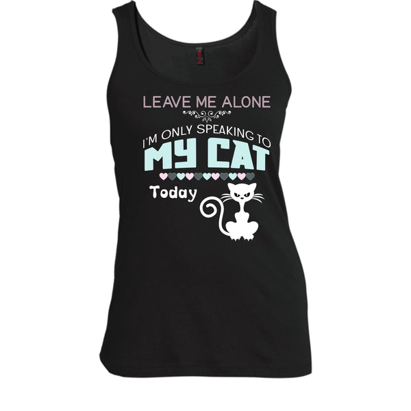 Leave Me Alone Shirt, I'm Only Speaking To My Cat Todat Shirt