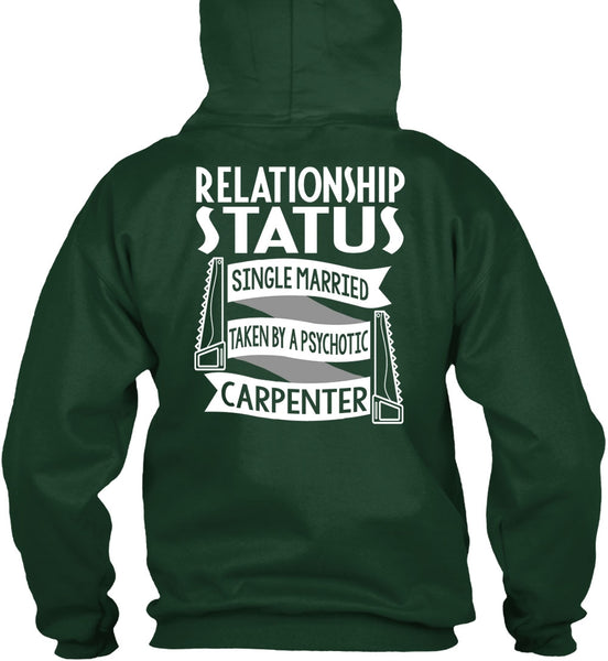 Married Taken By A Psychotic Carpenter T Shirt, Being A Carpenter T Shirt