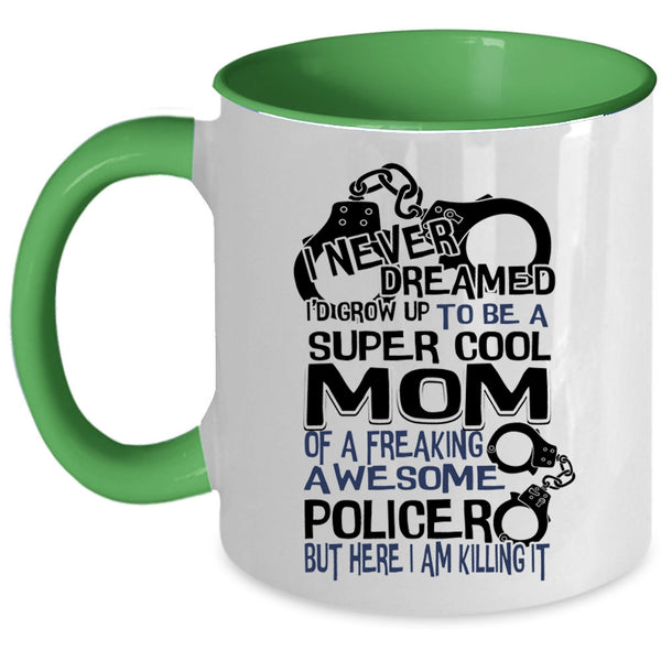 Cool Mom Coffee Mug, I'd Grow Up To Be A Cool Mom Of A Policer Accent Mug
