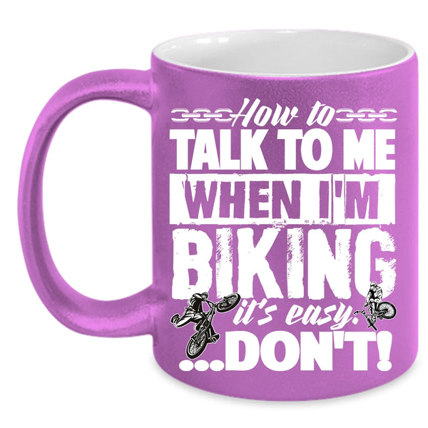 How To Talk To Me When I'm Biking Coffee Mug, I Love Biking Coffee Cup