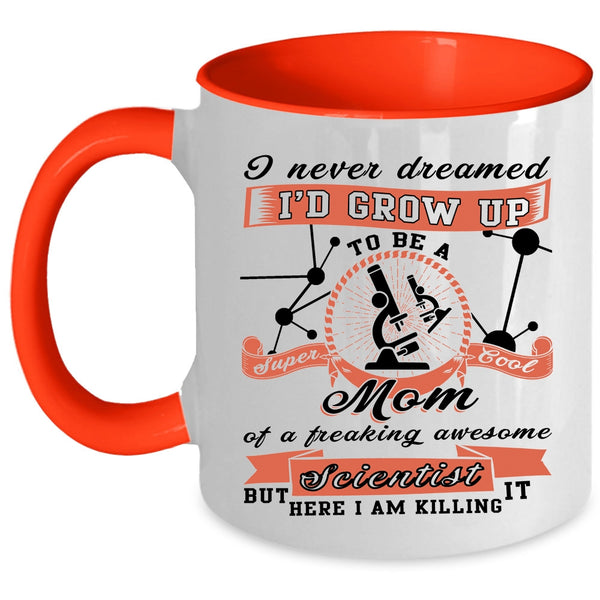 Cool Mom Coffee Mug, I'd Grow Up To Be A Mom Of A Scientist Accent Mug