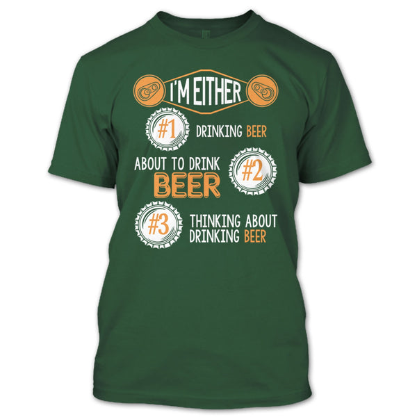 I'm Either Drinking Beer T Shirt, Thinking About Drinking Beer T Shirt