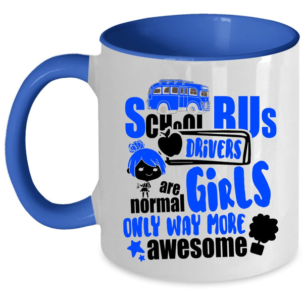 Only Way More Awesome Coffee Mug, School Bus Drivers Are Normal Girls Accent Mug