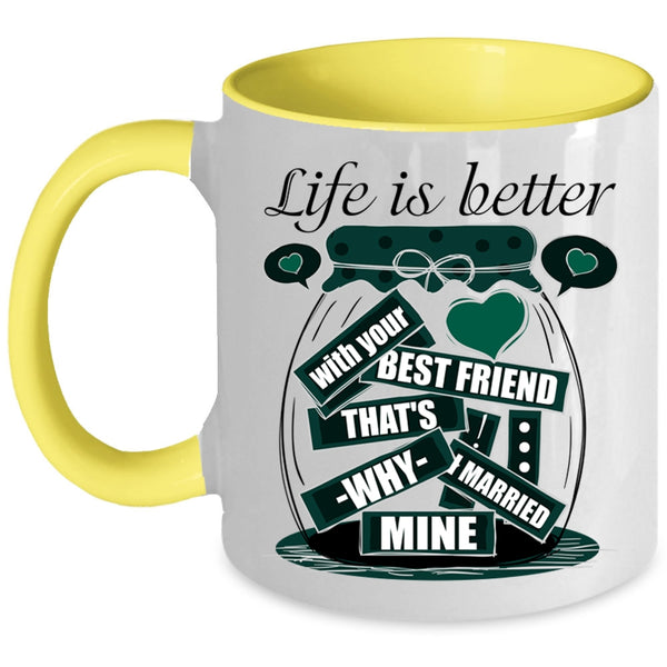 I Married Mine Coffee Mug, Life Is Better With Your Best Friend Accent Mug