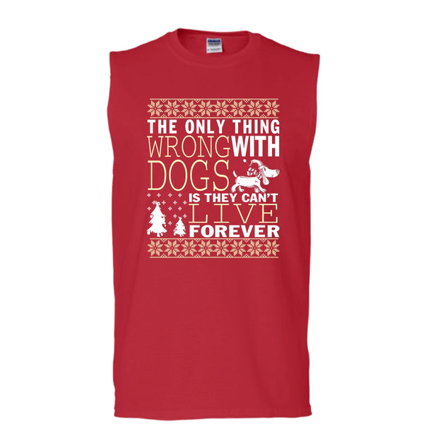 The Only Thing Wrong With Dogs T Shirt, They Can't Live Forever Tank Top (Men's Cotton Sleeveless)