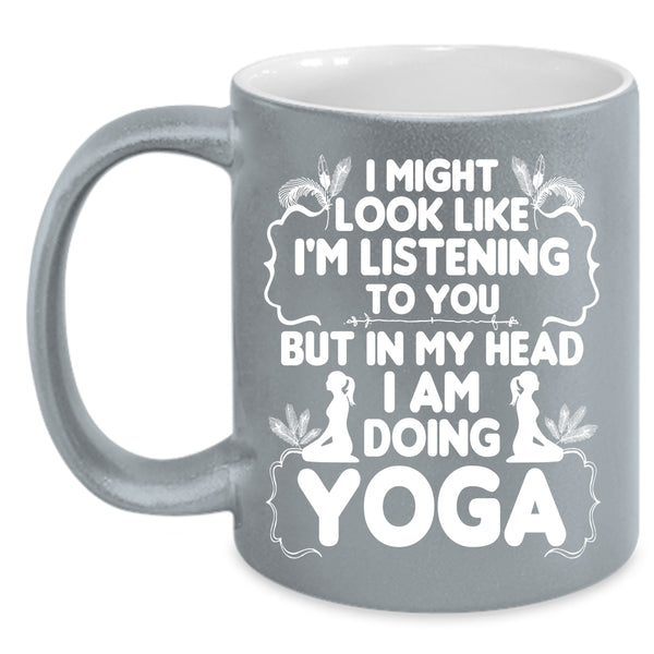 In My Head I Am Doing Yoga Coffee Mug, Funny Gift For Yoga Lover Coffee Cup