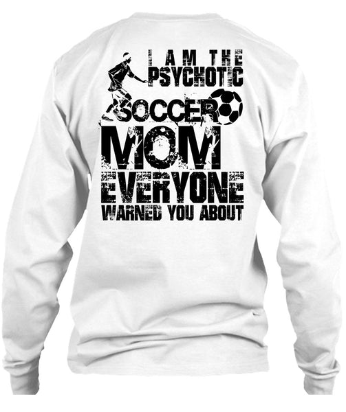 I Am The Psychotic Soccer Mom T Shirt, I Love Soccer T Shirt
