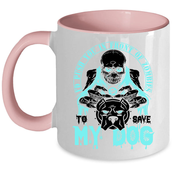 To Save My Dog Coffee Mug, I'd Push You In Front Of Zombies Accent Mug