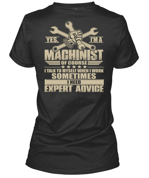 I'm A Machinist T Shirt, I Need Expert Advice T Shirt