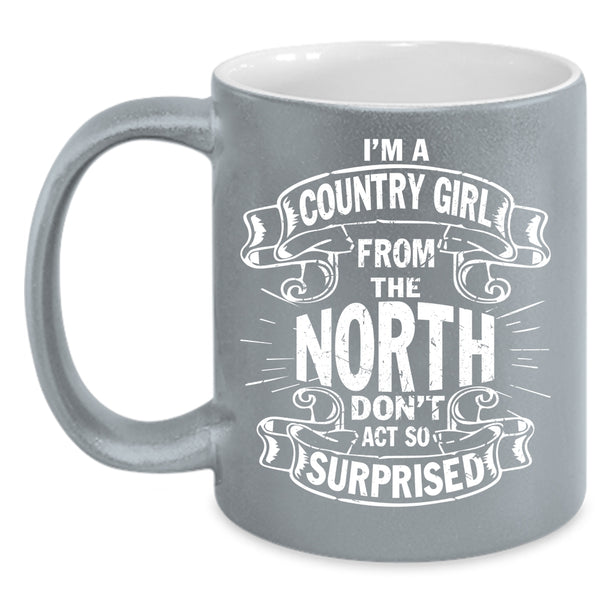 I'm A Country Girl From The North Coffee Mug, Cool Girls Coffee Cup