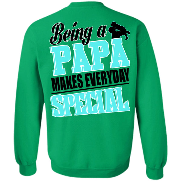 I Love Dad T Shirt, Being A Papa Makes Everyday Special Sweatshirt