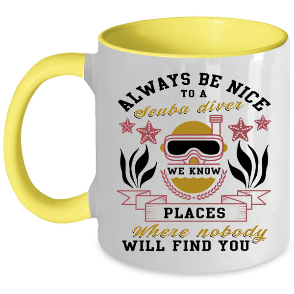 Cool Gift For Diver Coffee Mug, Always Be Nice To A Scuba Diver Accent Mug