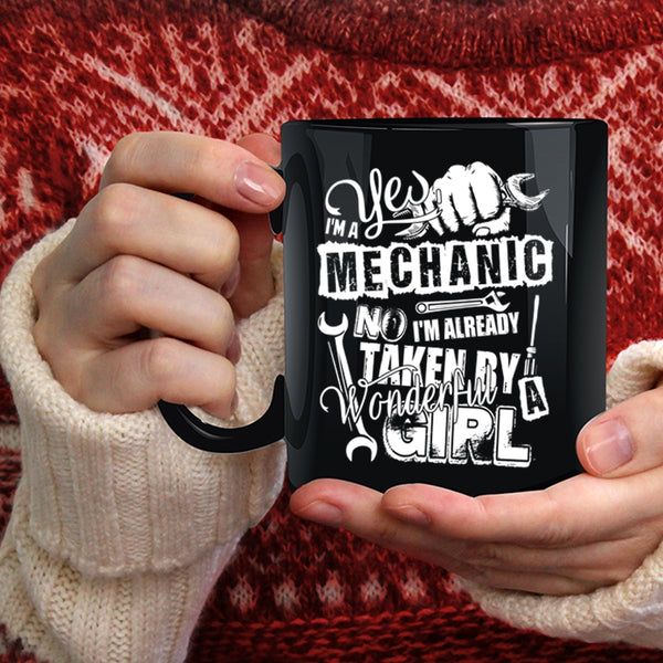 I'm A Mechanic Coffee Mug, I'm Already Taken By A Wonderful Girl Coffee Cup