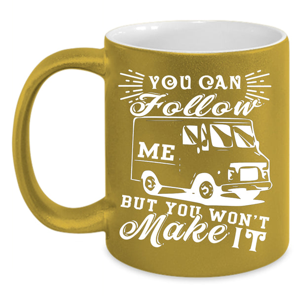 You Can Follow Me Coffee Mug, You Won't Make It Coffee Cup