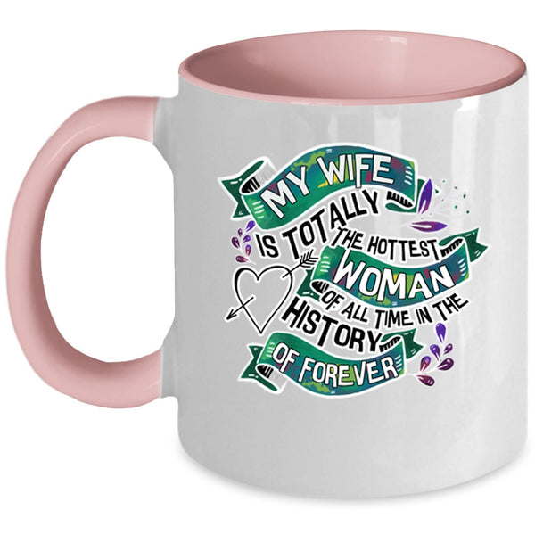 I Love My Wife Coffee Mug, My Wife Is The Hottest Woman Accent Mug