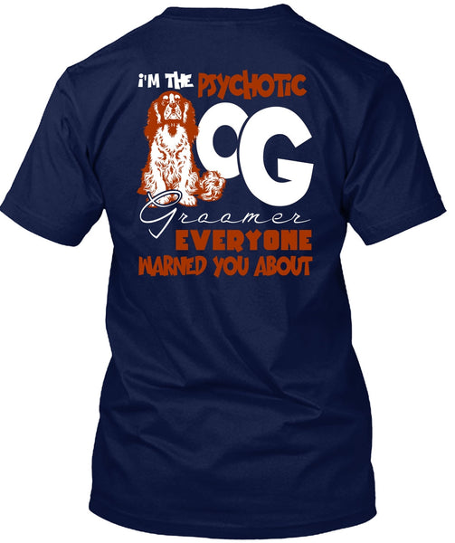 I'm The Psychotic Dog Groomer T Shirt, My Favorite T Shirt