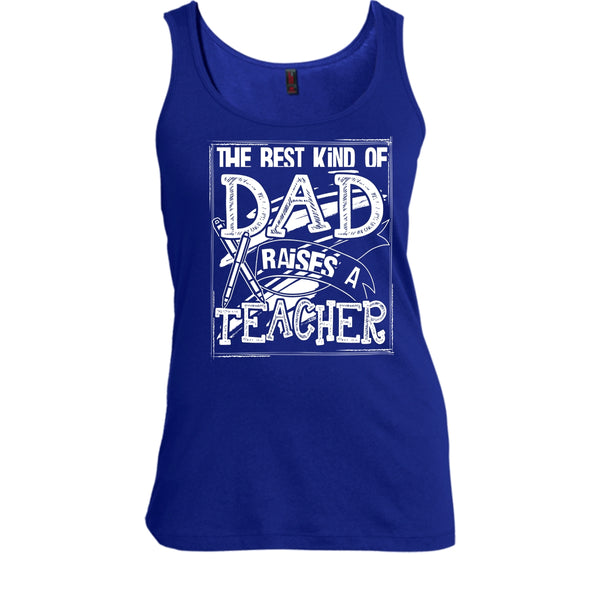 The Best Kind Of Dad T Shirt, Dad Raises A Teacher Tank Top