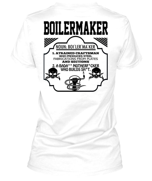 Boilermaker A Trained Craftsman Who Produces Steel Fabrications T Shirt, Being A Boilermaker T Shirt