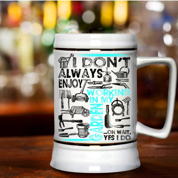 Oh Wait yes I Do Beer Stein 22oz, I Don't Always Enjoy Working In My Garden Beer Mug