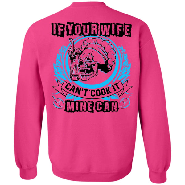 I Love Wife T Shirt, If You Wife Can't Cook It Mine Can Sweatshirt