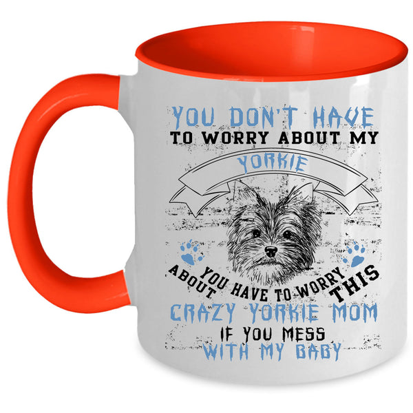 If You Mess With My Baby Coffee Mug, Crazy Yorkie Mom Accent Mug