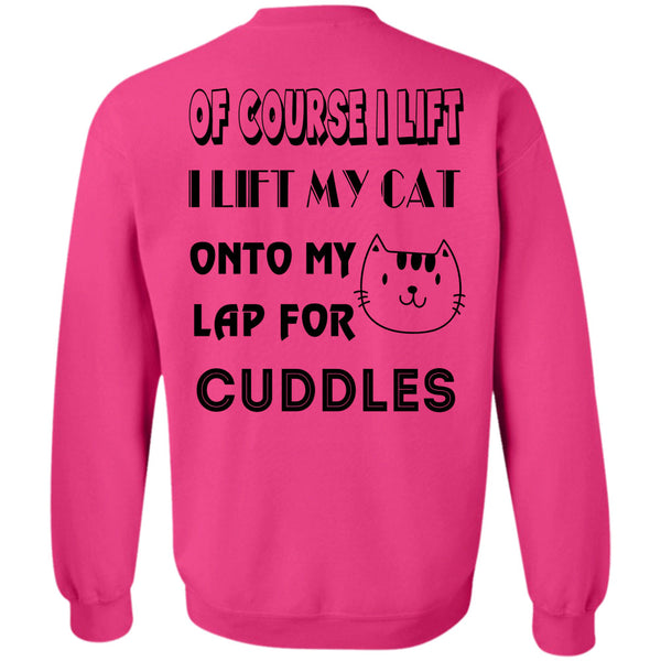 Favorite T Shirt, I Lift My Cat Onto My Lap For Cuddles Sweatshirt