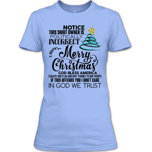 Merry Christmas T Shirt, Notice This Shirt Owner Is Politically T Shirt