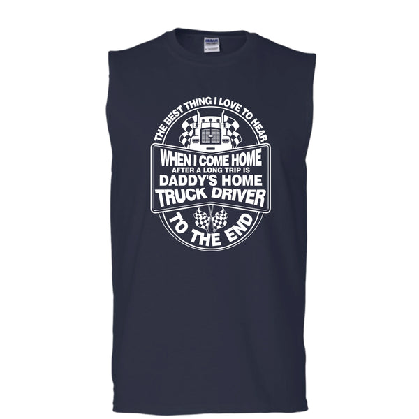 The Best Thing I Love To Hear T Shirt, Daddy Home's Truck Driver T Shirt, Cool T Shirt (Men's Cotton Sleeveless)